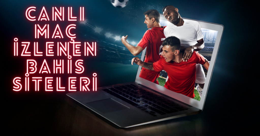 Canlı Maç İzlenen Bahis Siteleri